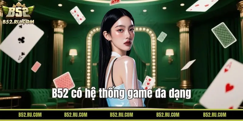 B52 có hệ thống game cực kỳ đa dạng